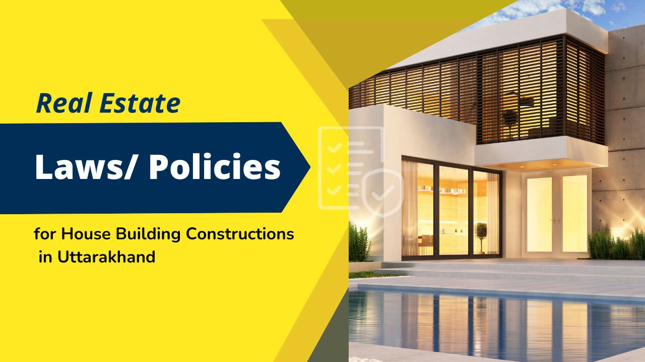 Laws/ Policies Related To House/Building Constructions In Uttarakhand