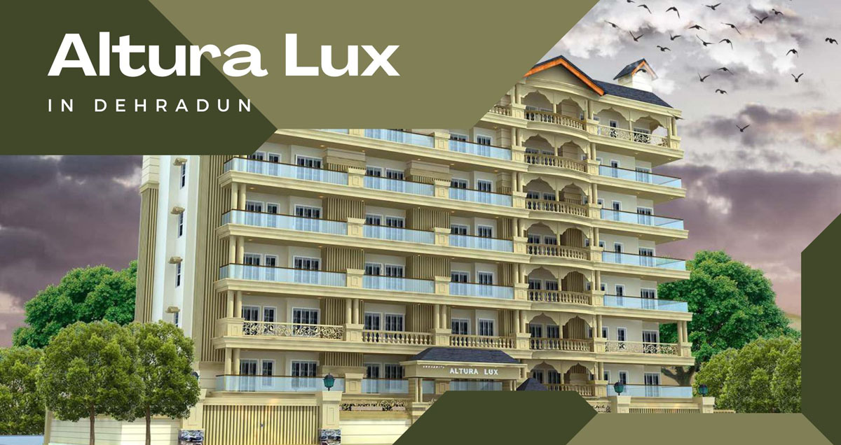 Altura Lux, Dehradun