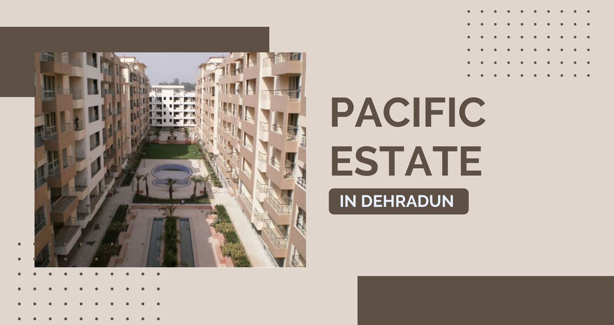 Pacific Estate, Dehradun
