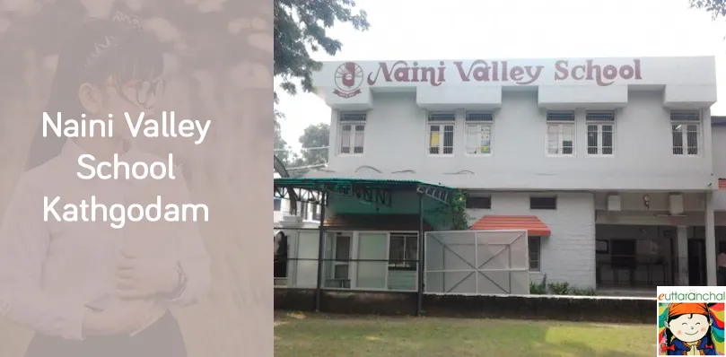 Naini Valley School, Kathgodam