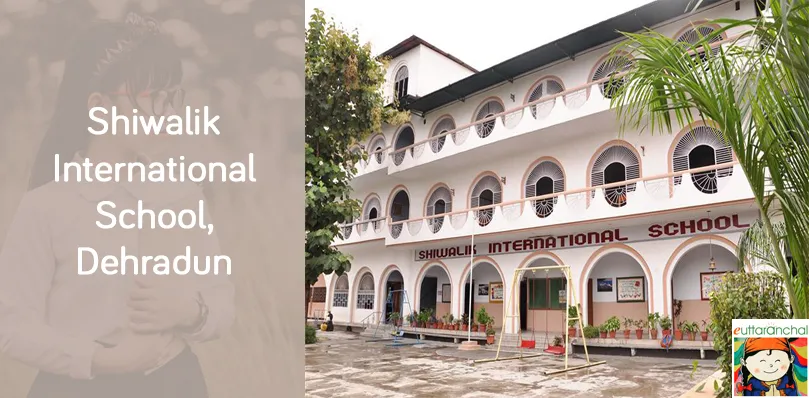 Shiwalik International School, Dehradun