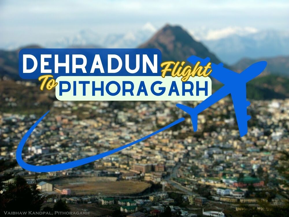 Dehradun to Pithoragarh Flights