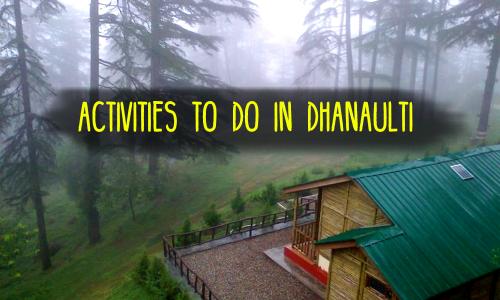 Activities to do in Dhanaulti