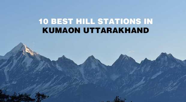 Top 10 Hill Stations in Kumaon Region